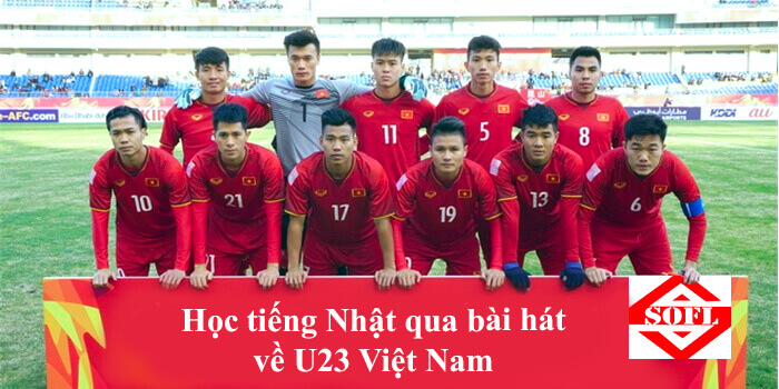 Học tiếng Nhật qua bài hát về U23 Việt Nam